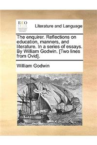 Enquirer. Reflections on Education, Manners, and Literature. in a Series of Essays. by William Godwin. [Two Lines from Ovid].