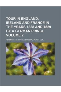 Tour in England, Ireland and France in the Years 1828 and 1829 by a German Prince Volume 2