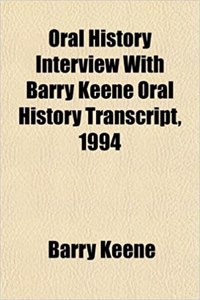 Oral History Interview with Barry Keene Oral History Transcript, 1994