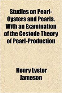 Studies on Pearl-Oysters and Pearls. with an Examination of the Cestode Theory of Pearl-Production