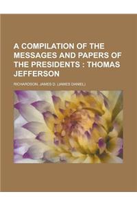 A Compilation of the Messages and Papers of the Presidents; Thomas Jefferson