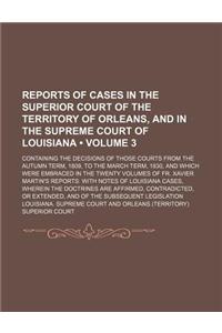 Reports of Cases in the Superior Court of the Territory of Orleans, and in the Supreme Court of Louisiana (Volume 3); Containing the Decisions of Thos