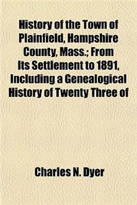 History of the Town of Plainfield, Hampshire County, Mass.; From Its Settlement to 1891, Including a Genealogical History of Twenty Three of