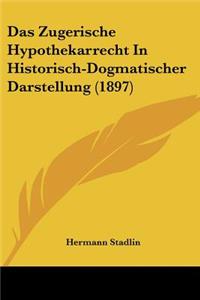Zugerische Hypothekarrecht In Historisch-Dogmatischer Darstellung (1897)