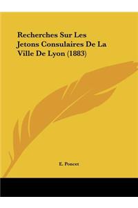 Recherches Sur Les Jetons Consulaires De La Ville De Lyon (1883)