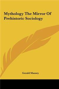 Mythology The Mirror Of Prehistoric Sociology