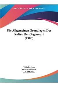 Die Allgemeinen Grundlagen Der Kultur Der Gegenwart (1906)