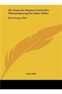 Die Sonne Im Glauben Und in Der Weltanschauung Der Alten Volker