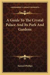 Guide to the Crystal Palace and Its Park and Gardens