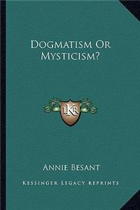 Dogmatism Or Mysticism?