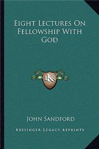 Eight Lectures on Fellowship with God