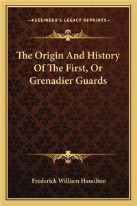 The Origin And History Of The First, Or Grenadier Guards