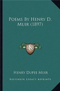 Poems by Henry D. Muir (1897) Poems by Henry D. Muir (1897)
