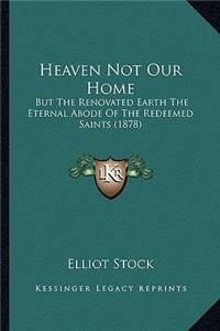 Heaven Not Our Home