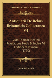 Antiquarii De Rebus Britannicis Collectanea V4