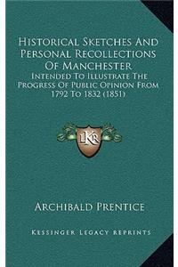 Historical Sketches And Personal Recollections Of Manchester: Intended To Illustrate The Progress Of Public Opinion From 1792 To 1832 (1851)