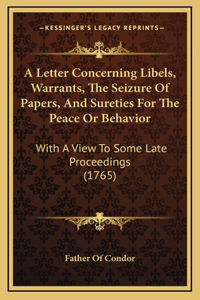 A Letter Concerning Libels, Warrants, The Seizure Of Papers, And Sureties For The Peace Or Behavior