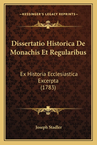 Dissertatio Historica De Monachis Et Regularibus