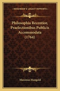 Philosophia Recentior, Praelectionibus Publicis Accommodata (1764)