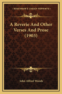 A Reverie And Other Verses And Prose (1903)