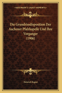 Die Grundrissdisposition Der Aachener Pfalzkapelle Und Ihre Vorganger (1906)