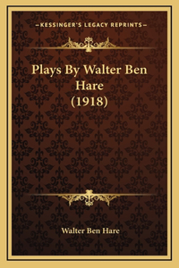 Plays By Walter Ben Hare (1918)