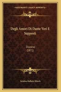 Degli Amori Di Dante Veri E Supposti