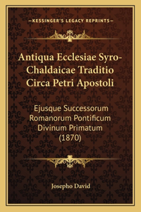 Antiqua Ecclesiae Syro-Chaldaicae Traditio Circa Petri Apostoli