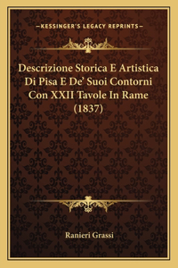 Descrizione Storica E Artistica Di Pisa E De' Suoi Contorni Con XXII Tavole In Rame (1837)