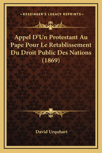 Appel D'Un Protestant Au Pape Pour Le Retablissement Du Droit Public Des Nations (1869)