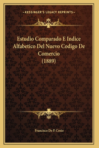 Estudio Comparado E Indice Alfabetico Del Nuevo Codigo De Comercio (1889)