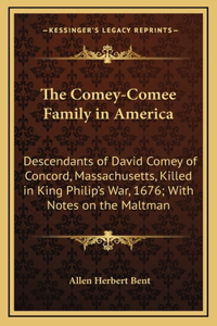 Comey-Comee Family in America: Descendants of David Comey of Concord, Massachusetts, Killed in King Philip's War, 1676; With Notes on the Maltman