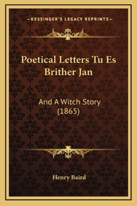Poetical Letters Tu Es Brither Jan