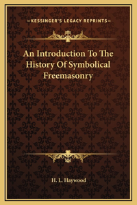 Introduction To The History Of Symbolical Freemasonry