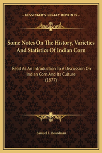 Some Notes On The History, Varieties And Statistics Of Indian Corn