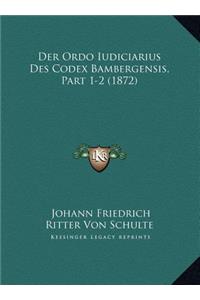 Der Ordo Iudiciarius Des Codex Bambergensis, Part 1-2 (1872)