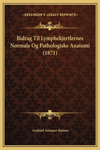 Bidrag Til Lymphekjertlernes Normale Og Pathologiske Anatomi (1871)