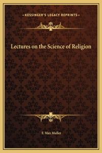 Lectures on the Science of Religion