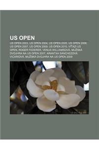 Us Open: Us Open 2003, Us Open 2004, Us Open 2005, Us Open 2006, Us Open 2007, Us Open 2009, Us Open 2010, VI Azi Us Open, Roge