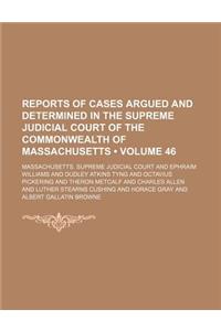 Reports of Cases Argued and Determined in the Supreme Judicial Court of the Commonwealth of Massachusetts (Volume 46 )