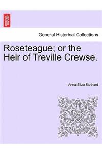 Roseteague; Or the Heir of Treville Crewse.