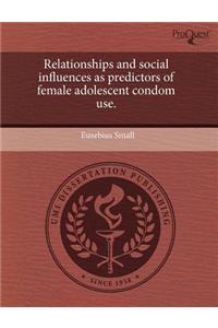 Relationships and Social Influences as Predictors of Female Adolescent Condom Use