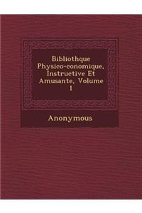 Biblioth Que Physico- Conomique, Instructive Et Amusante, Volume 1