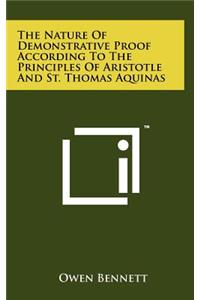 The Nature Of Demonstrative Proof According To The Principles Of Aristotle And St. Thomas Aquinas