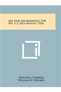 Art and Archaeology, V18, No. 1-2, July-August, 1924