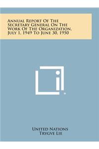 Annual Report of the Secretary General on the Work of the Organization, July 1, 1949 to June 30, 1950
