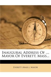 Inaugural Address of ..., Mayor of Everett, Mass...