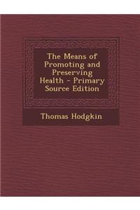 The Means of Promoting and Preserving Health