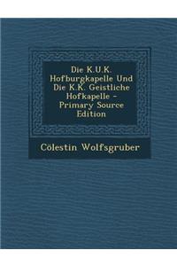 Die K.U.K. Hofburgkapelle Und Die K.K. Geistliche Hofkapelle