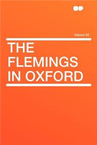 The Flemings in Oxford Volume 62